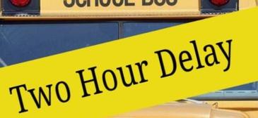 Two Hour Delay  Tuesday January 18, 2022